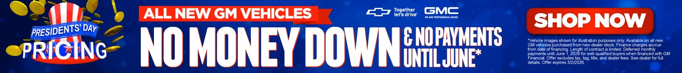 "NO MONEY DOWN AND NO PAYMENTS UNTIL JUNE* (one color GMC and Chevrolet logos needed)"