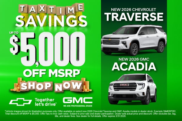 New 2026 Chevrolet Traverse and GMC Acadia	Up To $5,000 Off 