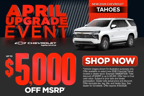 New 2026 Chevrolet Tahoes	Up To $5,000 Off MSRP*