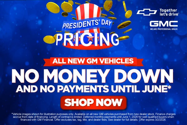All New GM Vehicles	"NO MONEY DOWN AND NO PAYMENTS UNTIL JUN
