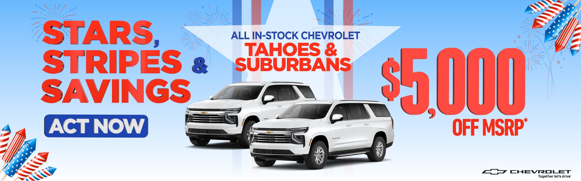 All In-Stock Chevrolet Tahoes and Suburbans	$5,000 Off MSRP*