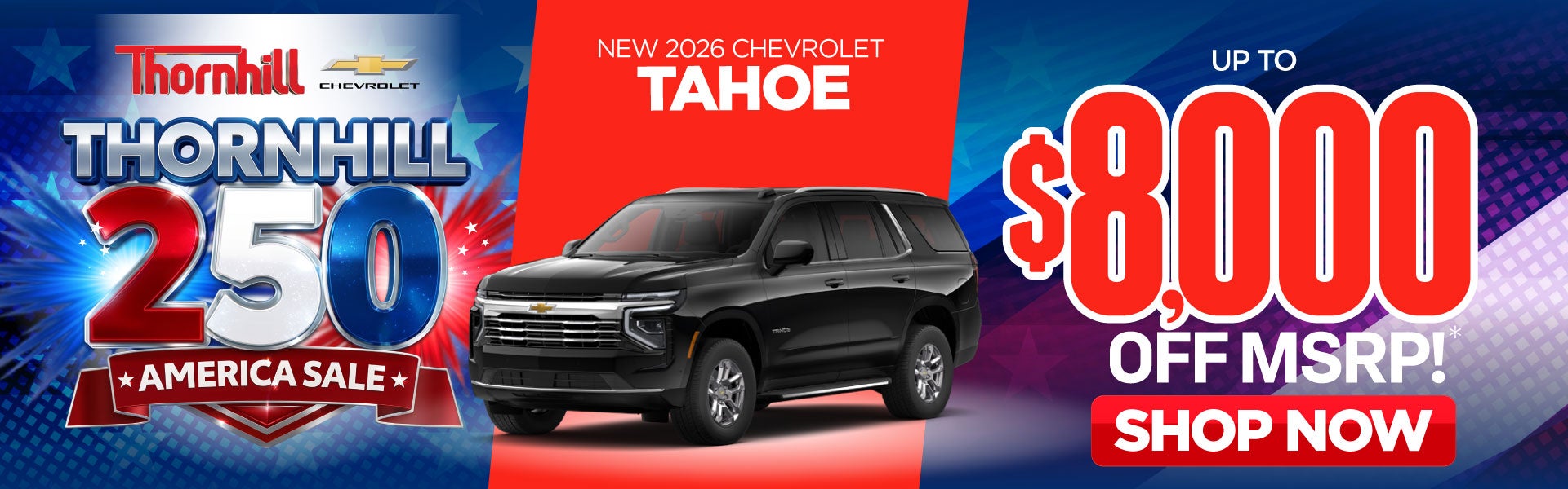 New 2026 Chevrolet Tahoe	Up to $8,000 Off MSRP!*